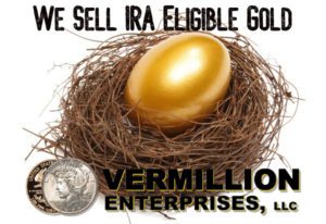Vermillion Enterprises: We sell IRA eligible Gold.