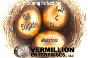 Vermillion Enterprises: Securing the Nest Egg with IRA Eligible Gold & Silver Allocation